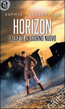 Horizon - L'alba di un nuovo giorno (eLit): eLit. E-book. Formato EPUB ebook di Sophie Littlefield