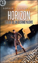 Horizon - L'alba di un nuovo giorno (eLit): eLit. E-book. Formato EPUB ebook