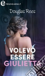 Volevo essere Giulietta (eLit): eLit. E-book. Formato EPUB