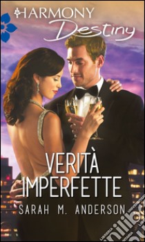 Verità imperfette: Harmony Destiny. E-book. Formato EPUB ebook di Sarah M. Anderson