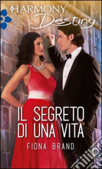 Il segreto di una vita: Harmony Destiny. E-book. Formato EPUB ebook di Fiona Brand