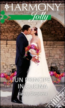 Un principe in cucina: Harmony Jolly. E-book. Formato EPUB ebook di Kandy Shepherd