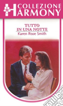 Tutto in una notte: Harmony Collezione. E-book. Formato EPUB ebook di Karen Rose Smith