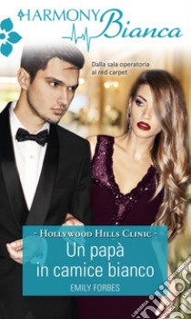 Un papà in camice bianco: Harmony Bianca. E-book. Formato EPUB ebook di Emily Forbes