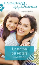 Un motivo per restare: Harmony Bianca. E-book. Formato EPUB ebook