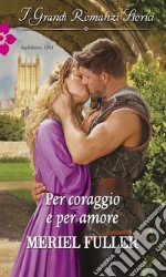 Per coraggio e per amore: I Grandi Romanzi Storici. E-book. Formato EPUB ebook