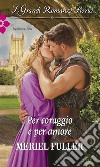 Per coraggio e per amore: I Grandi Romanzi Storici. E-book. Formato EPUB ebook di Meriel Fuller