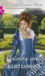 Pericolo a corte: I Grandi Romanzi Storici. E-book. Formato EPUB ebook