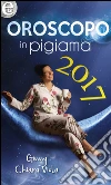 L'oroscopo in pigiama 2017 (eLit). E-book. Formato EPUB ebook di Ginny Chiara Viola