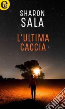 L'ultima caccia (eLit): eLit. E-book. Formato EPUB ebook di Sharon Sala