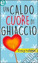 Un caldo cuore di ghiaccio (eLit): eLit. E-book. Formato EPUB