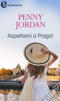 Aspettami a Praga (eLit): eLit. E-book. Formato EPUB ebook di Penny Jordan