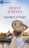 Aspettami a Praga (eLit): eLit. E-book. Formato EPUB ebook