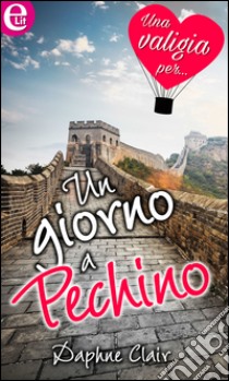 Un giorno a Pechino (eLit): eLit. E-book. Formato EPUB ebook di Daphne Clair