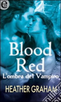 Blood Red - L'ombra del vampiro (eLit): eLit. E-book. Formato EPUB ebook di Heather Graham