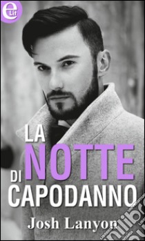 La notte di Capodanno (eLit): eLit. E-book. Formato EPUB ebook di Josh Lanyon