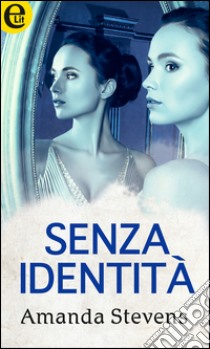 Senza identità (eLit): eLit. E-book. Formato EPUB ebook di Amanda Stevens