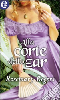 Alla corte dello zar (eLit): eLit. E-book. Formato EPUB ebook di Rosemary Rogers