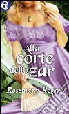 Alla corte dello zar (eLit): eLit. E-book. Formato EPUB ebook di Rosemary Rogers