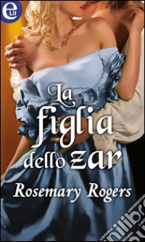 La figlia dello zar (eLit): eLit. E-book. Formato EPUB ebook di Rosemary Rogers