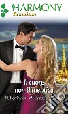 Il cuore non dimentica: Asso di cuori - Io, tu e l'amore - Sarai per sempre mia. E-book. Formato EPUB ebook