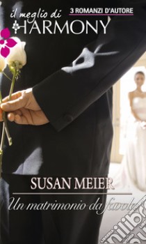 Un matrimonio da favola: Il meglio di Harmony. E-book. Formato EPUB ebook di Susan Meier