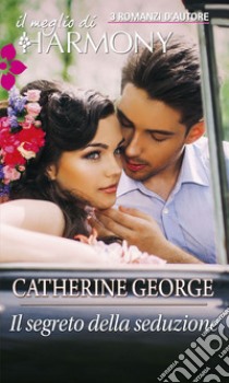 Il segreto della seduzione: Il meglio di Harmony. E-book. Formato EPUB ebook di Catherine George