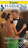 Tutto in una notte: Per una notte, per sempre - Affari scottanti - Per una notte di passione - Un diamante per una notte. E-book. Formato EPUB ebook