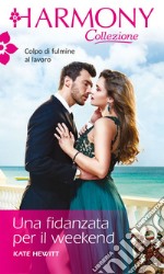 Una fidanzata per il weekend: Harmony Collezione. E-book. Formato EPUB ebook