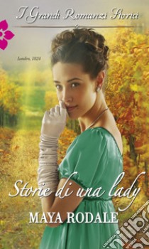 Storie di una lady: I Grandi Romanzi Storici. E-book. Formato EPUB ebook di Maya Rodale