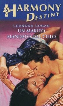 Un marito mandato dal cielo: Harmony Destiny. E-book. Formato EPUB ebook di Leandra Logan