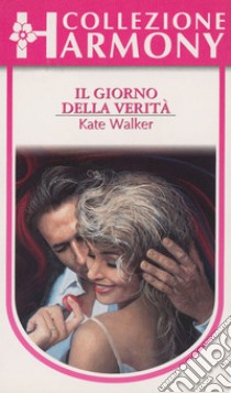 Il giorno della verità: Harmony Collezione. E-book. Formato EPUB ebook di Kate Walker