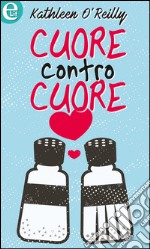 Cuore contro cuore (eLit): eLit. E-book. Formato EPUB