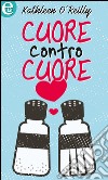 Cuore contro cuore (eLit): eLit. E-book. Formato EPUB ebook di Kathleen O'Reilly