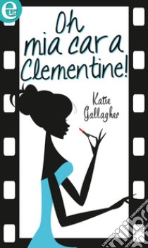 Oh mia cara Clementine! (eLit): eLit. E-book. Formato EPUB ebook di Katie Gallagher