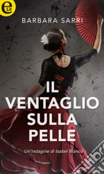 Il ventaglio sulla pelle (eLit): eLit. E-book. Formato EPUB ebook di Barbara Sarri