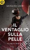 Il ventaglio sulla pelle (eLit): eLit. E-book. Formato EPUB ebook di Barbara Sarri