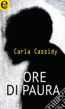 Ore di paura (eLit): eLit. E-book. Formato EPUB ebook di Carla Cassidy