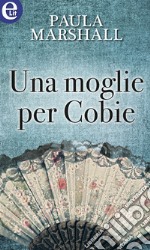 Una moglie per Cobie (eLit): eLit. E-book. Formato EPUB ebook