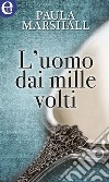 L'uomo dai mille volti (eLit): eLit. E-book. Formato EPUB ebook di Paula Marshall