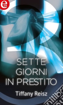 Sette giorni in prestito (eLit): eLit. E-book. Formato EPUB ebook di Tiffany Reisz