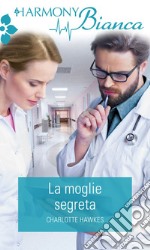 La moglie segreta: Harmony Bianca. E-book. Formato EPUB ebook