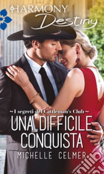 Una difficile conquista: Harmony Destiny. E-book. Formato EPUB ebook di Michelle Celmer