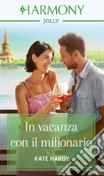 In vacanza con il milionario: Harmony Jolly. E-book. Formato EPUB ebook