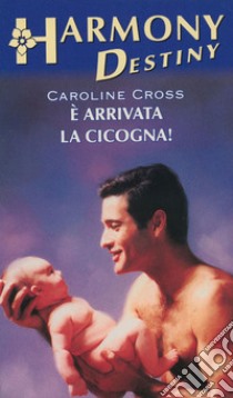 E arrivata la cicogna: Harmony Destiny. E-book. Formato EPUB ebook di Caroline Cross