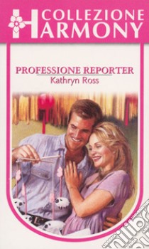 Professione reporter: Harmony Collezione. E-book. Formato EPUB ebook di Kathryn Ross