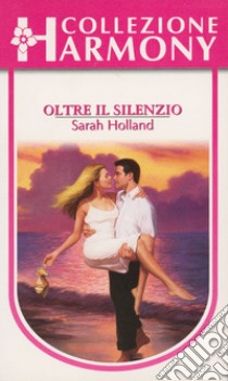 Oltre il silenzio: Harmony Collezione. E-book. Formato EPUB ebook di Sarah Holland