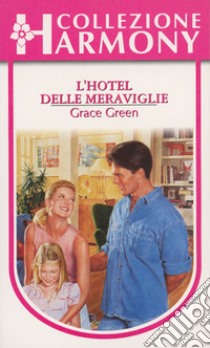 L'hotel delle meraviglie: Harmony Collezione. E-book. Formato EPUB ebook di Grace Green