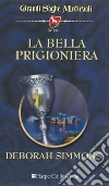 La bella prigioniera: I Grandi Romanzi Storici. E-book. Formato EPUB ebook di Deborah Simmons