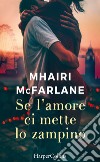 Se l'amore ci mette lo zampino. E-book. Formato EPUB ebook di Mhairi Mcfarlane